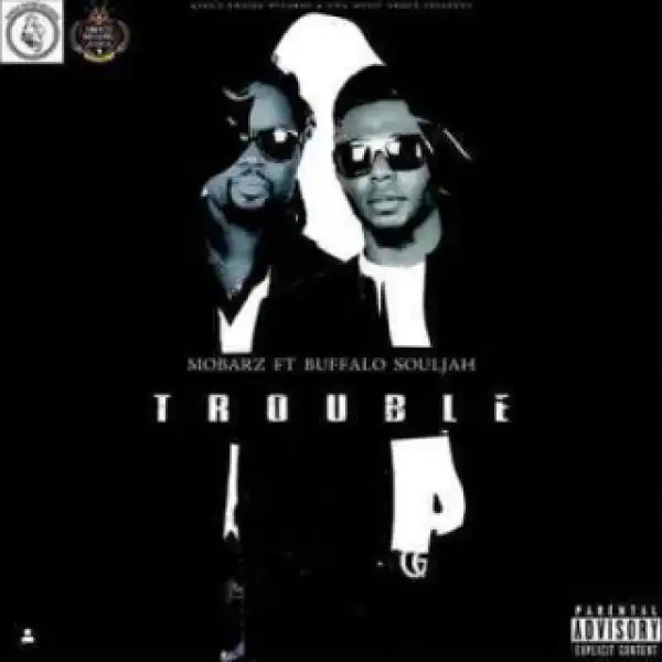 Mobarz Kidifa - Trouble Ft. Buffalo  Souljah